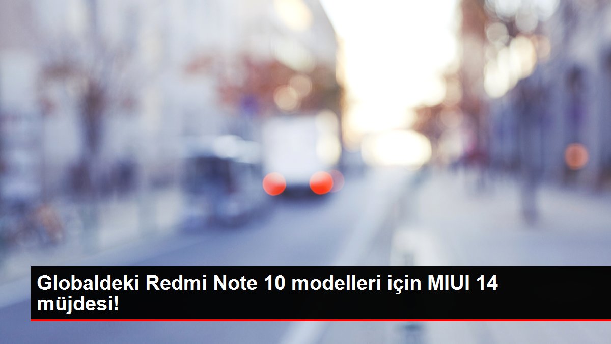 Globaldeki Redmi Note 10 modelleri için MIUI 14 müjdesi!